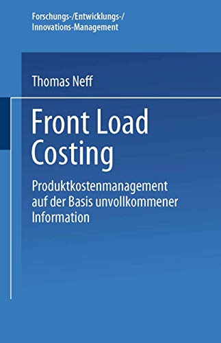 Front Load Costing: Produktkostenmanagement auf der Basis unvollkommener Information (Forschungs-/Entwicklungs-/Innovations-Management)